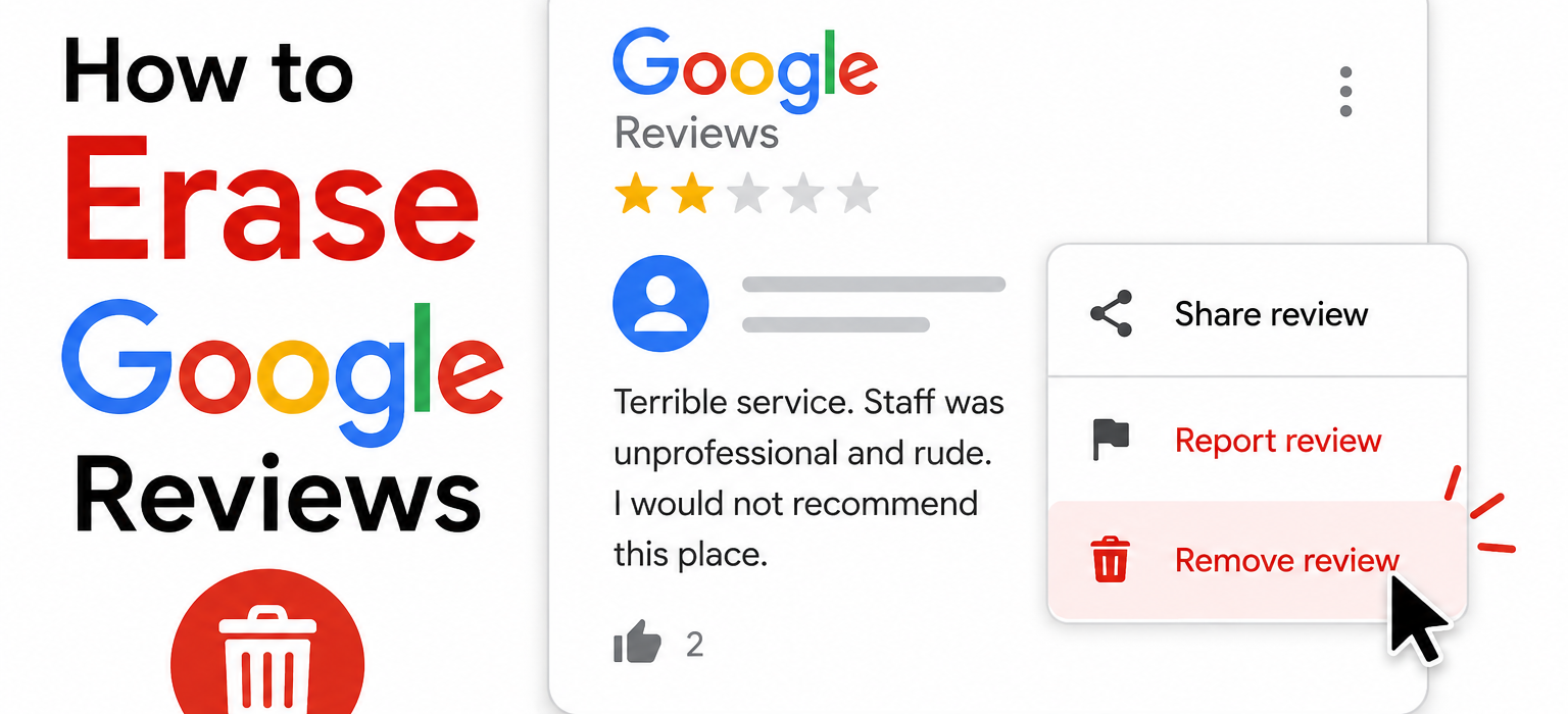 How to Erase Google Reviews (2026 Complete Guide)
